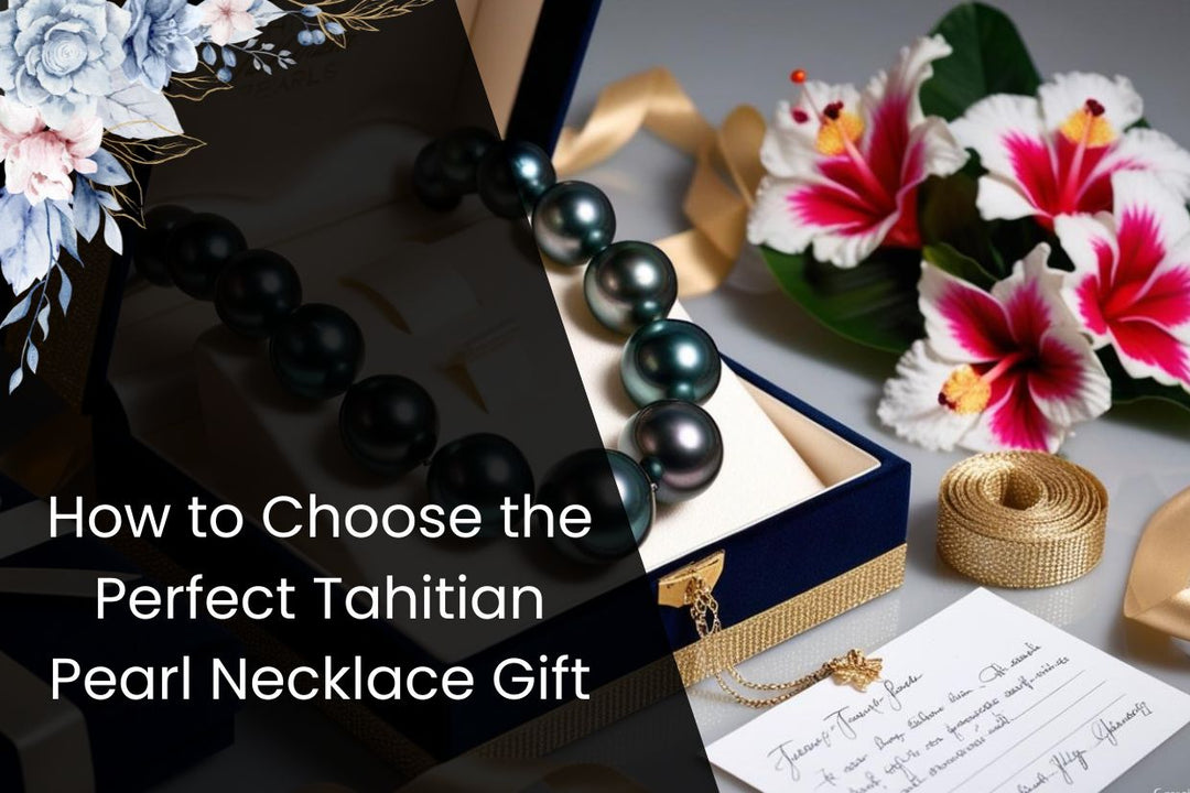 How to Choose the Perfect Tahitian Pearl Necklace Gift